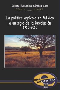 La política agrícola en México a un silgo de la Revolución